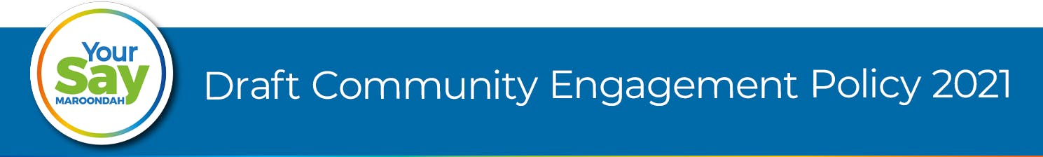 Draft Community Engagement Policy 2021 | Your Say Maroondah